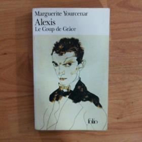 Alexis：ou le Traité du Vain Combat (suivi de) Le Coup de Grâce