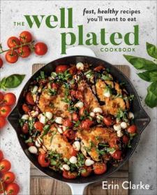 The Well Plated Cookbook精心准备的食谱：您想吃的快速健康食谱