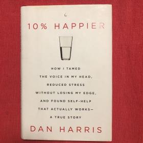 10% Happier：How I Tamed the Voice in My Head, Reduced Stress Without Losing My Edge, and Found Self-Help That Actually Works--A True Story