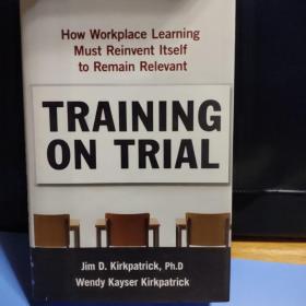 Training on Trial: How Workplace Learning Must Reinvent Itself to Remain Relevant培训审判职场学习宝典