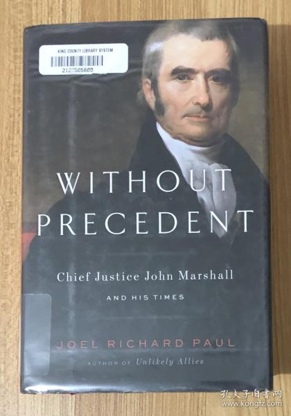 Without Precedent: Chief Justice John Marshall and His Times