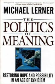 The Politics of Meaning : Restoring Hope And Possibility In An Age of Cynicism