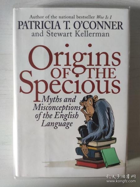 Origins of the Specious: Myths and Misconceptions of the English Language Patricia T. O'Conner Stewart Kellerman