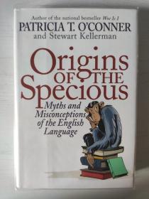 Origins of the Specious: Myths and Misconceptions of the English Language Patricia T. O'Conner Stewart Kellerman