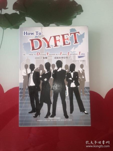 DYFET智慧 : 成就未来经理人 = How to DYFET or 
How to Develop Yourself As A Future Executive,
Today : 英文