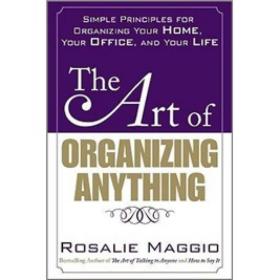 The Art of Organizing Anything：Simple Principles for Organizing Your Home, Your Office, and Your Life