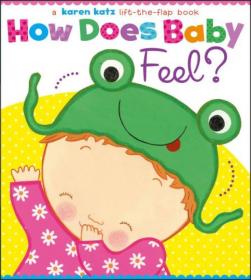 How Does Baby Feel?: A Karen Katz Lift-the-Flap Book [Board book]