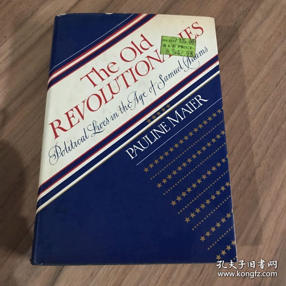 THE  OLD  REVOLUTIONARIES
Political  Lives  in  the  Age  of  Samuel  Adams
老革命者   亚当斯时代的政治生活
by  Pauline  Maier    1980年 毛边本