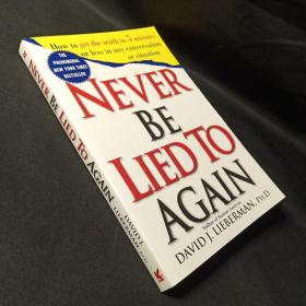 Never be Lied to Again：How to Get the Truth in 5 Minutes Or Less in Any Conversation Or Situation