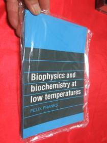 Biophysics and Biochemistry at Low Temperatures     （ 小16开） 【详见图 】