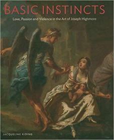 Basic Instincts: Love, Lust and Violence in the Art of Joseph Highmore (英语) 基本元素绘画  艺术画册书籍