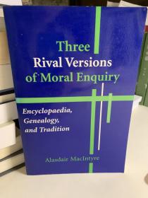 Three Rival Versions of Moral Enquiry: Encyclopedia, Genealogy, and Tradition