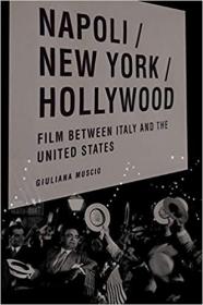 Napoli/New York/Hollywood: Film between Italy and the United States (Critical Studies in Italian America) (英语) 那不勒斯/纽约/好莱坞：意大利与美国之间的电影