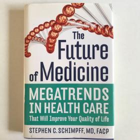 【英文精装】the future of medicine:megatrends in health care that will improve your quality of life