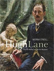 Hugh Lane 休·莱恩：艺术市场和美术馆,1893-1915年 英文原版