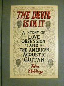 英文原版    The Devil Is In It: A Story of Love Obsession and the American Acoustic Guitar     魔鬼在里面（布面精装，书侧毛边）