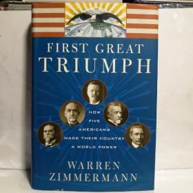 First Great Triumph: How Five Americans Made Their Country a World Power