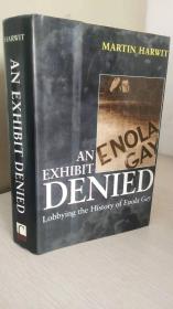 An Exhibit Denied:  ：Lobbying the History of Enola Gay（16开本精装，原版书，品相佳）