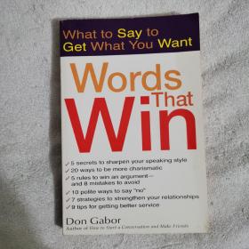 WORDS THAT WIN WHAT TO SAY TO GET WHAT YOU WANT