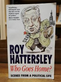 英国工党前副领袖 罗伊·哈特斯利 政治回忆录 Who goes home?: Scenes from a political life by Roy Hattersley (英国政治) 英文原版书