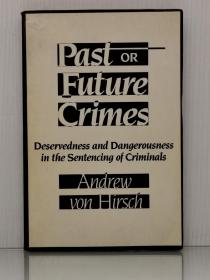 论犯罪量刑    Past or Future Crimes: Deservedness and Dangerousness in the Sentencing of Criminals by Andrew Von Hirsch（法律）英文原版书