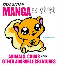 Drawing Manga Animals, Chibis, and Other Adorable Creatures 卡通漫画动物绘制