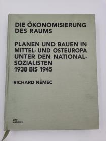 Die Ökonomisierung des Raums: Planen und Bauen in Mittel- und Osteuropa unter den Nationalsozialisten 1938 bis 1945 (German)德文