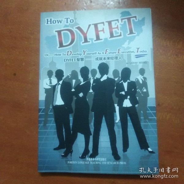 DYFET智慧 : 成就未来经理人 = How to DYFET or 
How to Develop Yourself As A Future Executive,
Today : 英文