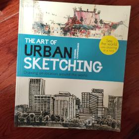 The Art of Urban Sketching：Drawing On Location Around The World