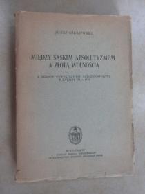 外文书  JOZEF GIEROWSKI MIEDZY SASKIM ABSOLUTYZMEM （毛边书） 共330页