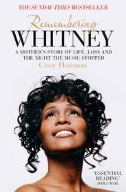 RememberingWhitney:AMother'sStoryofLife,LossandtheNighttheMusicStopped