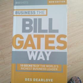 Business the Bill Gates Way: 10 Secrets of the World's Richest Business Leader