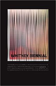 Whitney Biennial 2017 (英语) 惠特尼双年展2017  艺术理论