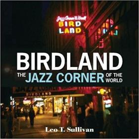 Birdland, the Jazz Corner of the World: An Illustrated Tribute, 1949–1965 (英语) 伯德兰 世界爵士乐之角
