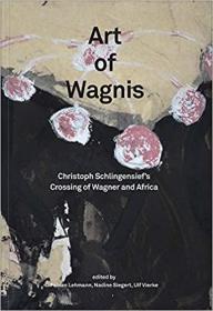 Christoph Schlingensief: Art of Wagnis: Christoph Schlingensief’s Crossing of Wagner and Africa (英语)克里斯托夫·施林根西耶夫：瓦格纳的艺术：克里斯托夫·施林根西耶夫穿越瓦格纳和非洲