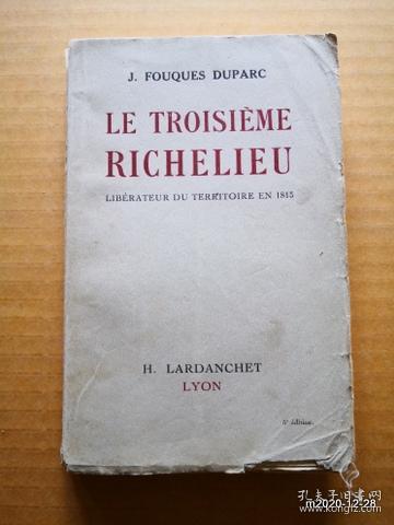 法文原版毛边书：J.FOUQUES DUPARC LE TROISIEME RICHELIEU  LIBERATEUR DU TERKITOIRE EN 1815