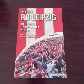 Wir sind RB Leipzig: 111 Gründe, ein Roter Bulle zu sein. Mit einem Vorwort von Ralf Rangnick（德语原版）。