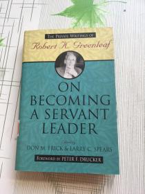 On Becoming A Servant Leader: The Private Writings Of Robert K. Greenleaf