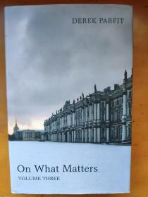 On What Matters: Volume Three Derek Parfit 论重要之事 [英] 德里克·帕菲特 卷3 第三卷 英文原版