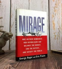 MIRAGE：Why Neither Democrats Nor Republicans Can Balance the Budget, End the Deficit, a nd Satisfy the Public(为什么民主党和共和党都不能平衡预算，结束赤字，让公众满意)