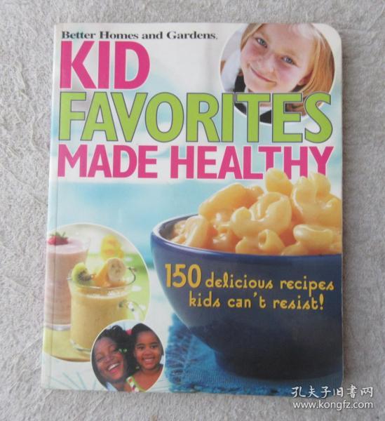 Kid Favorites Made Healthy (Better Homes and Gardens) : 150 Delicious Recipes Kids Can't Resist