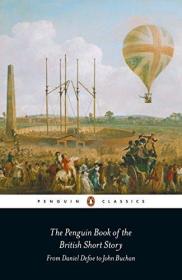 The Penguin Book of the British Short Story: 1: From Daniel Defoe to John Buchan