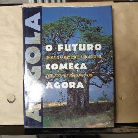 ANGOLA（ O FUTURO） DEMAIN COMMENCE AUJOURD'HUI （COMECA） THE FUTURE BEGINS NOW （AGORA）外文原版