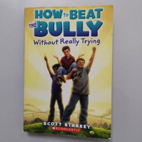 HOW TO BEAT THE BULLY
Without Really Trying