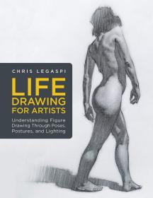 Life Drawing for Artists: Understanding Figure Drawing Through Poses, Postures, and Lighting (英语)艺术家的生活绘画