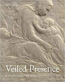 Veiled Presence 英文原版 隐藏的仪态-从乔托到提香绘画中的身体与布料