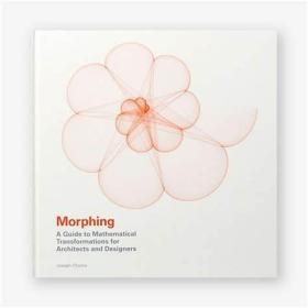 Morphing: A Guide to Mathematical Transformations for Architects and Designers变体：建筑师与设计师数学转变指南，英文原版