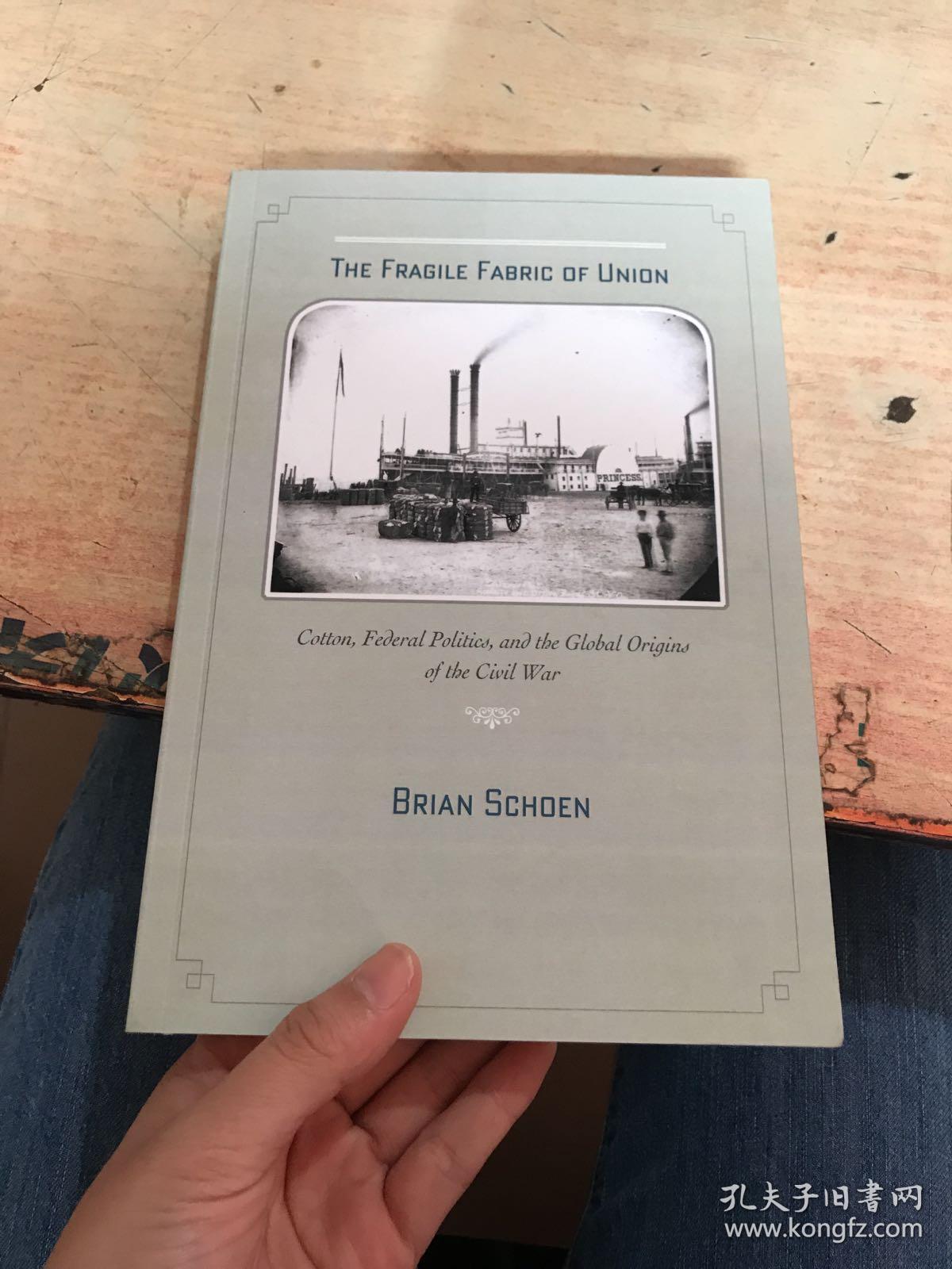 The Fragile Fabric of Union: Cotton, Federal Politics, and the Global Origins of the Civil War脆弱的联邦结构:棉花、联邦政治和内战的全球起源