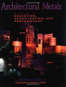 ArchitecturalMetals:AGuidetoSelection,Specification,andPerformance