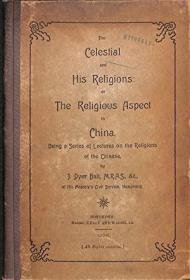 The Celestial and His Religions: Or The Religious Aspect in China Being a Series of Lectures on the Religions of the Chinese